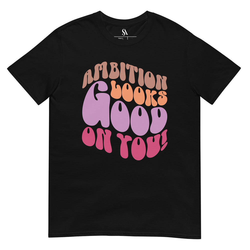 "Ambition Looks Good On You!" Short-Sleeve Unisex T-Shirt-On Front